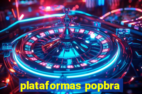 plataformas popbra